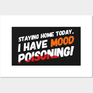 Staying Home Today - I Have Mood Poisoning! Posters and Art